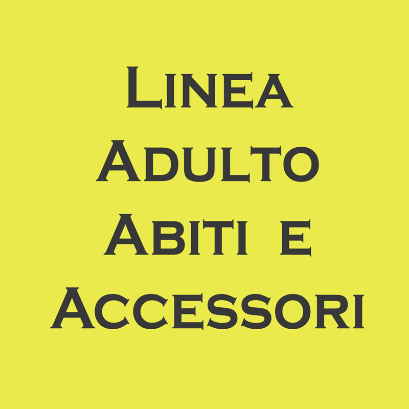 LINEA ADULTO ABITI E ACCESSORI